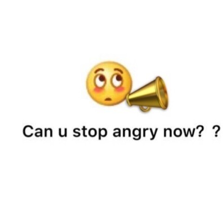 Can u stop angry now? - 一波英文表情包