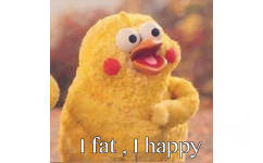 I fat, I happy - I fat i happy. You bb what ？！ ​​