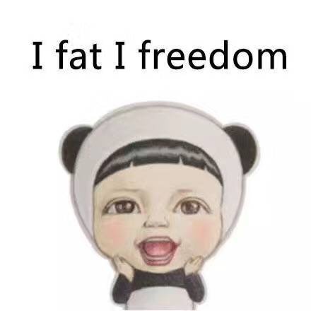 i fat i freedom - I fat i happy. You bb what ？！ ​