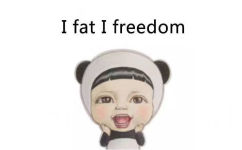 i fat i freedom - I fat i happy. You bb what ？！ ​