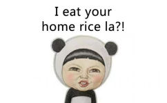 i eat your home rice a ? - I fat i happy. You bb what ？！ ​