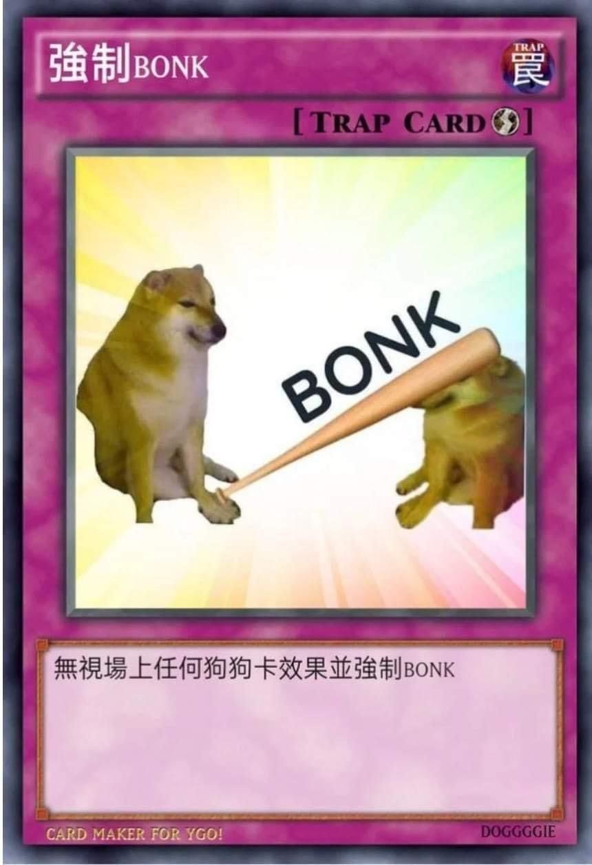 強制bonKCARD BONK 無視場上任何狗狗卡效果並強制BONKCARD MAKER FOR YGO !DOGGGGIE - 狗狗卡牌表情包