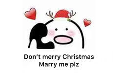 Don't merry Christmas，Marry me plz（不要祝我圣诞快乐，请嫁给我） - 近期斗图表情包精选-2018/12/26