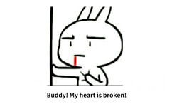 Buddy! my heart is broken! - 流行语表情包的英文版